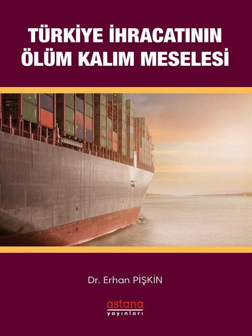 Title details for Türkiye İhracatının Ölüm-Kalım Meselesi--The Matter of Survival For Turkish Exports by Erhan Pişkin - Available